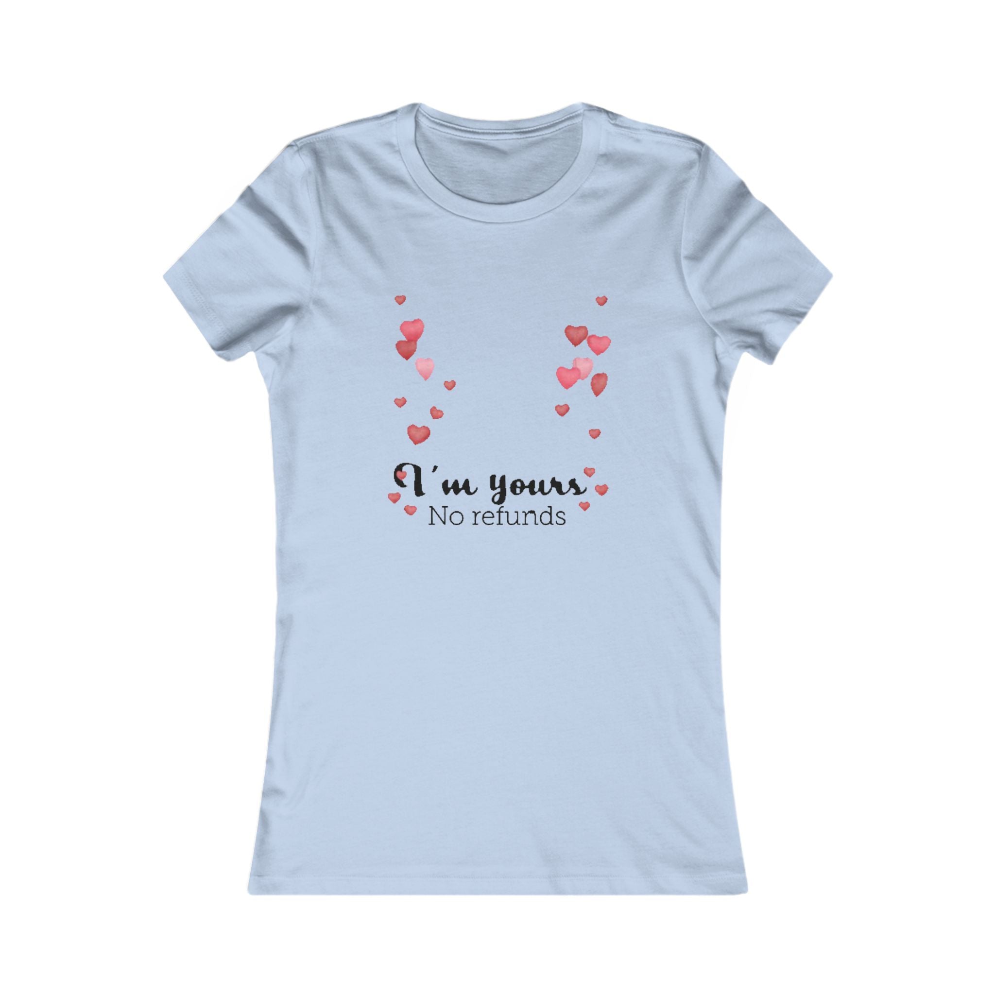 I'm yours. No refunds | Women's Favorite Tee